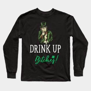 Drink Up Bitches! Funny St. Patrick's Day Cute Long Sleeve T-Shirt